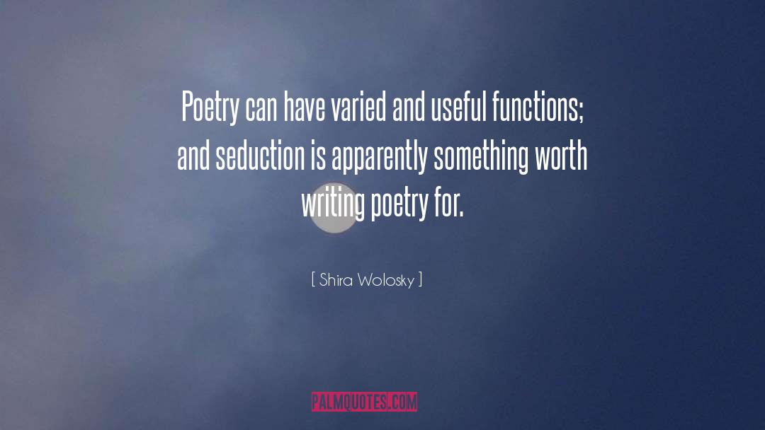 Shira Wolosky Quotes: Poetry can have varied and