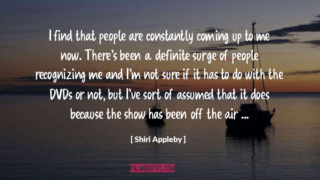 Shiri Appleby Quotes: I find that people are