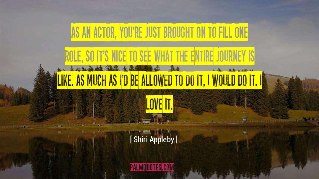 Shiri Appleby Quotes: As an actor, you're just