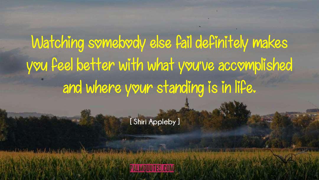 Shiri Appleby Quotes: Watching somebody else fail definitely