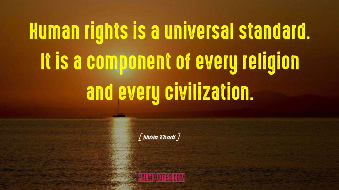 Shirin Ebadi Quotes: Human rights is a universal