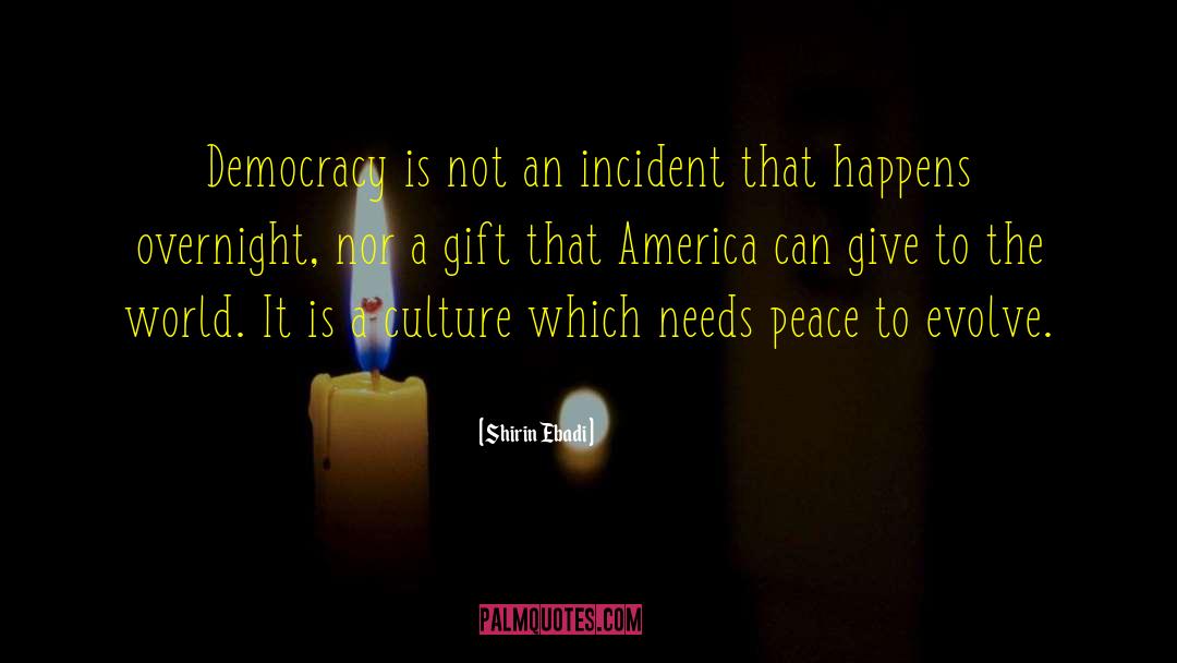 Shirin Ebadi Quotes: Democracy is not an incident