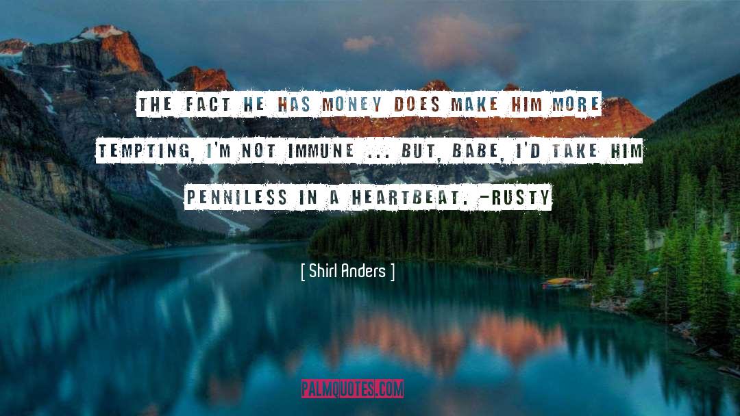 Shirl Anders Quotes: The fact he has money