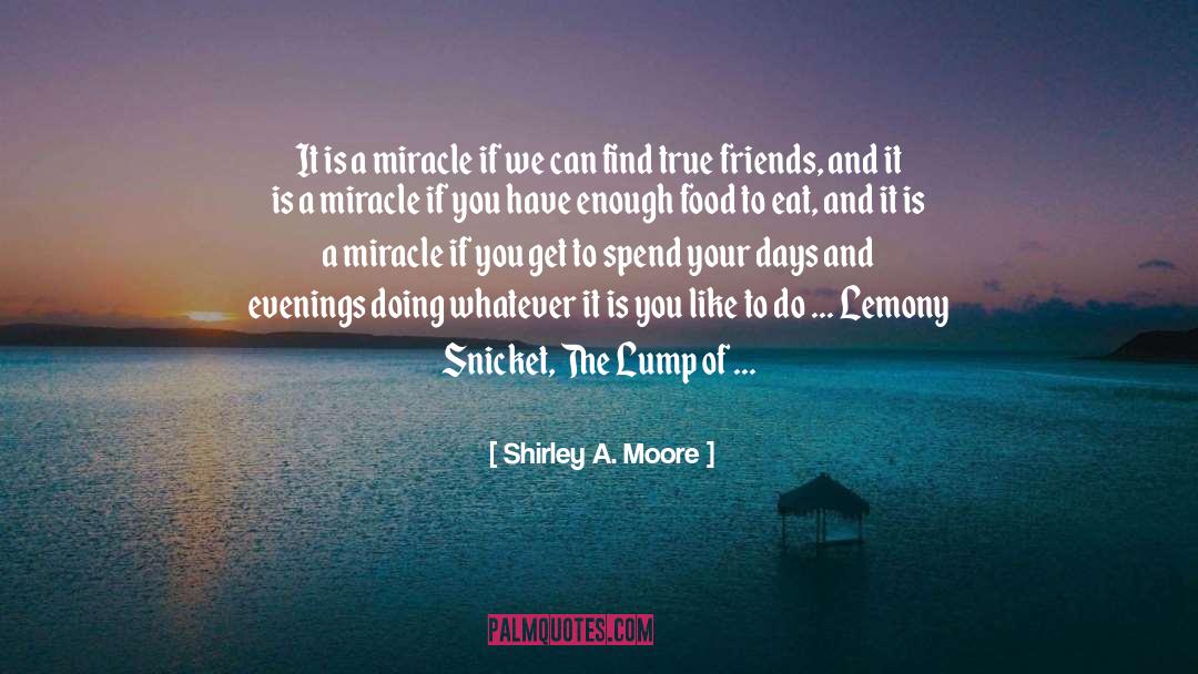 Shirley A. Moore Quotes: It is a miracle if
