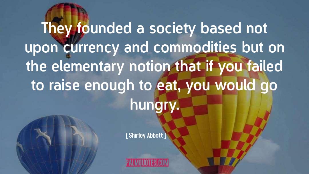 Shirley Abbott Quotes: They founded a society based