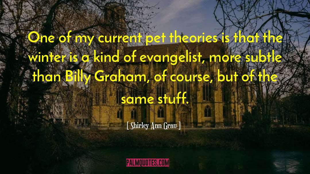 Shirley Ann Grau Quotes: One of my current pet