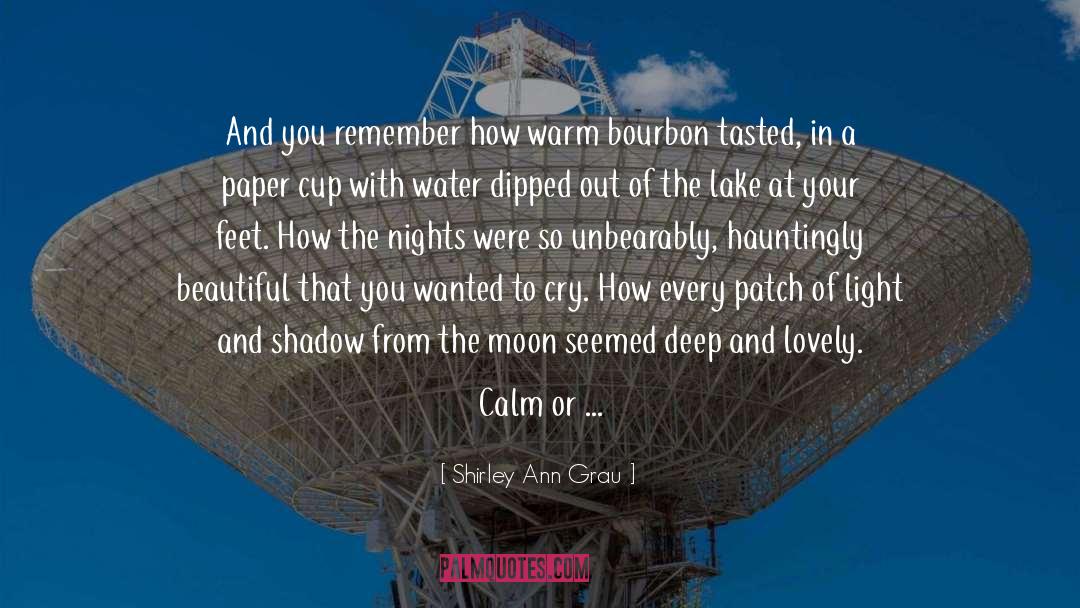 Shirley Ann Grau Quotes: And you remember how warm
