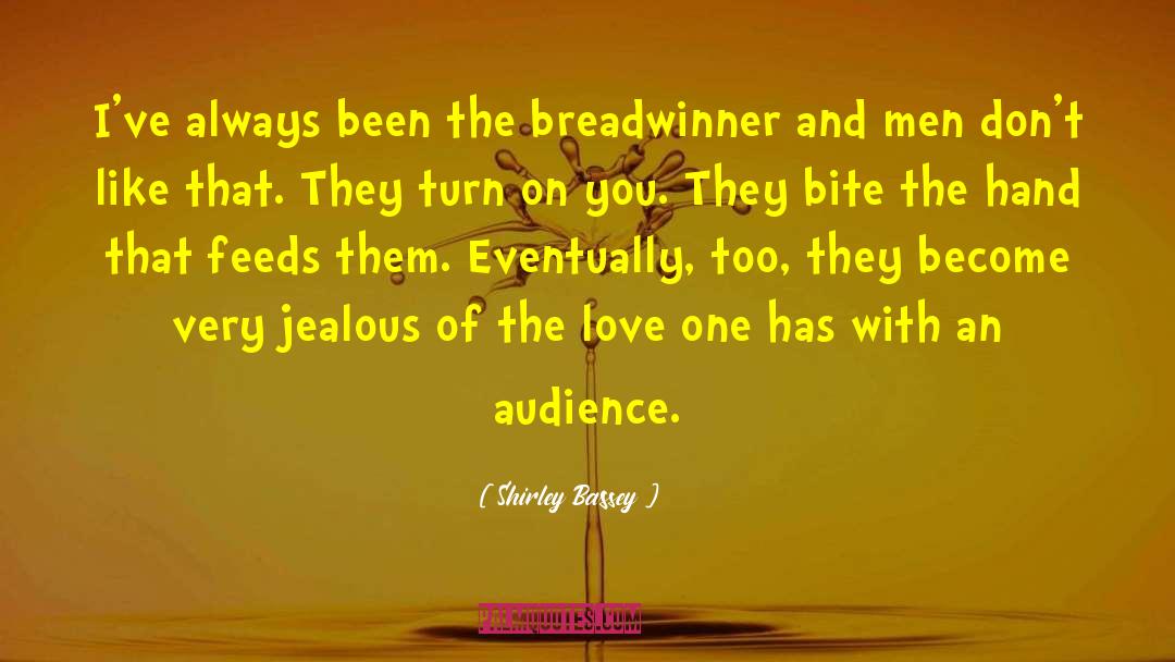 Shirley Bassey Quotes: I've always been the breadwinner