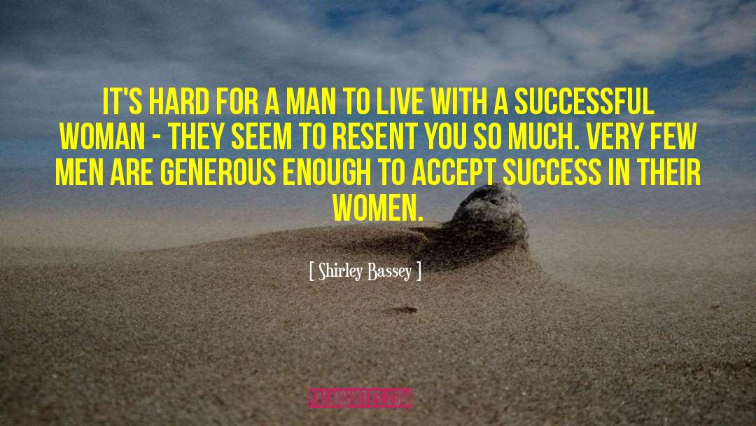 Shirley Bassey Quotes: It's hard for a man