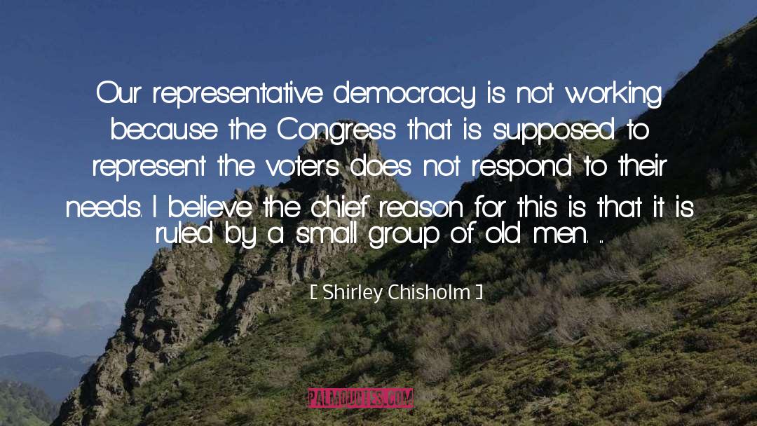 Shirley Chisholm Quotes: Our representative democracy is not