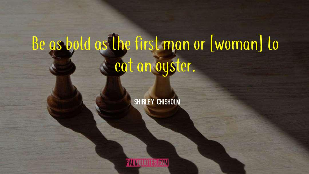 Shirley Chisholm Quotes: Be as bold as the