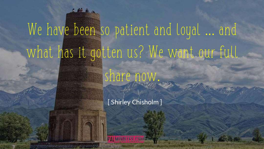 Shirley Chisholm Quotes: We have been so patient