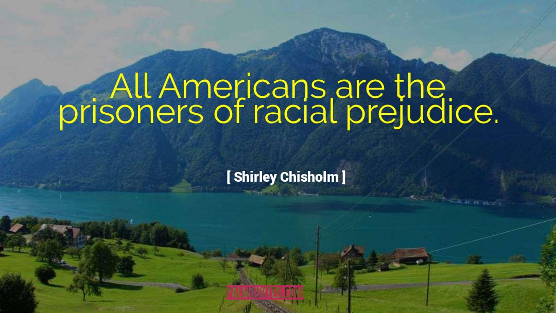 Shirley Chisholm Quotes: All Americans are the prisoners