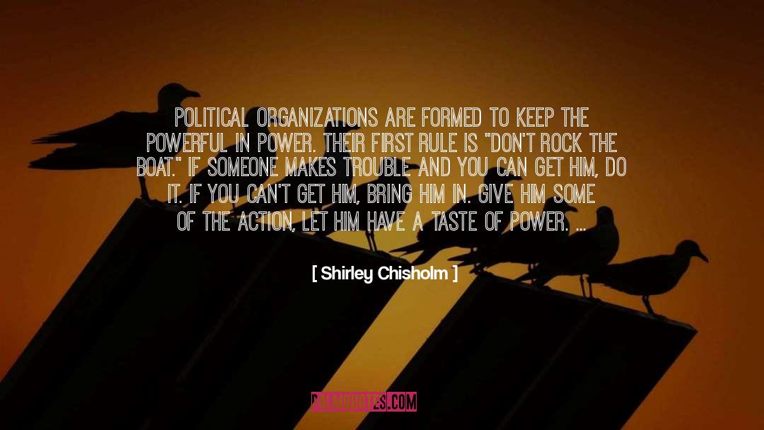 Shirley Chisholm Quotes: Political organizations are formed to