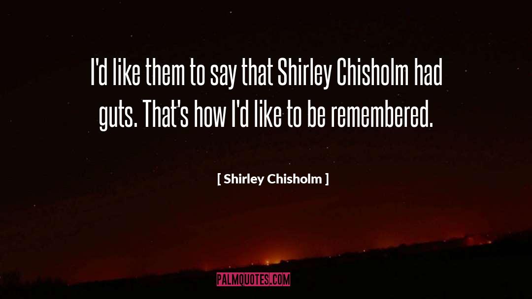 Shirley Chisholm Quotes: I'd like them to say