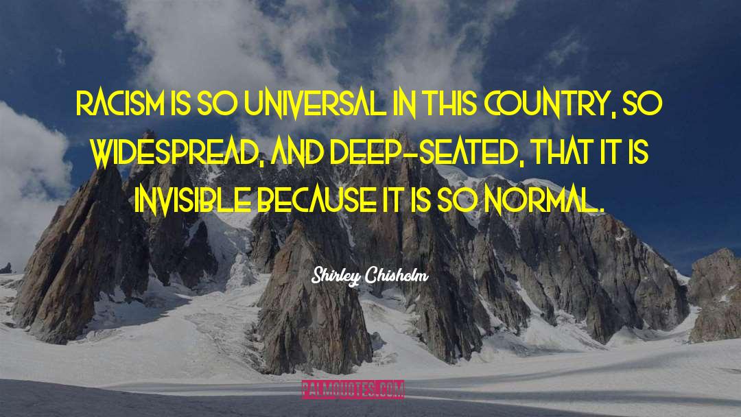 Shirley Chisholm Quotes: Racism is so universal in