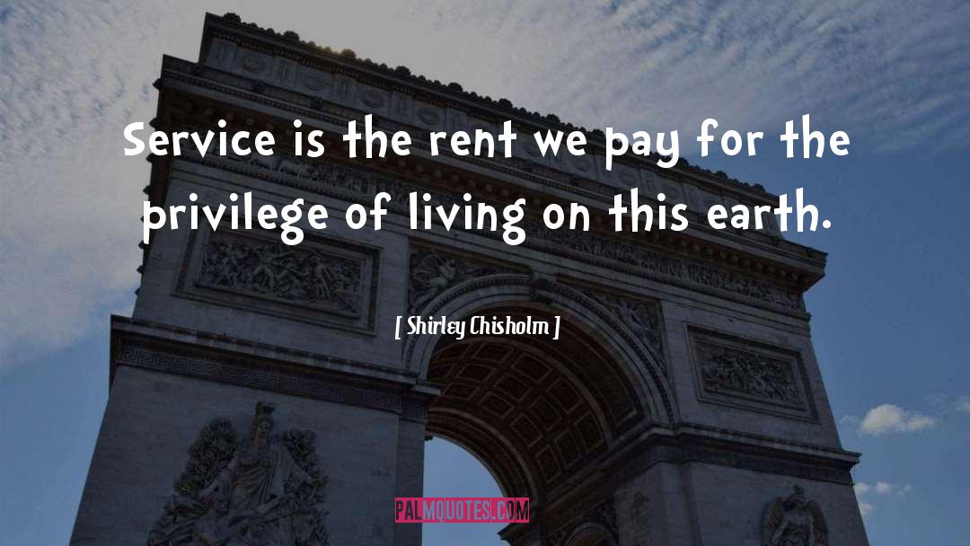 Shirley Chisholm Quotes: Service is the rent we