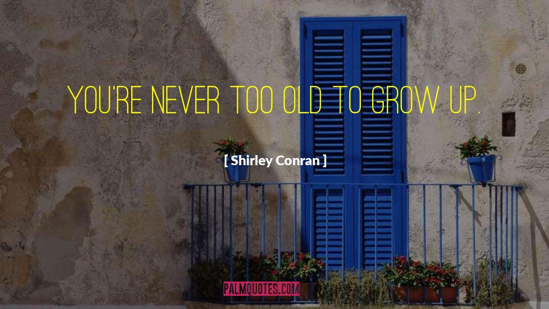 Shirley Conran Quotes: You're never too old to