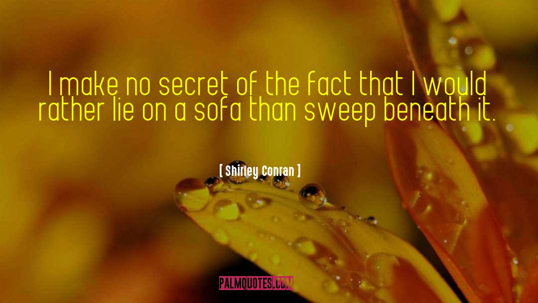 Shirley Conran Quotes: I make no secret of