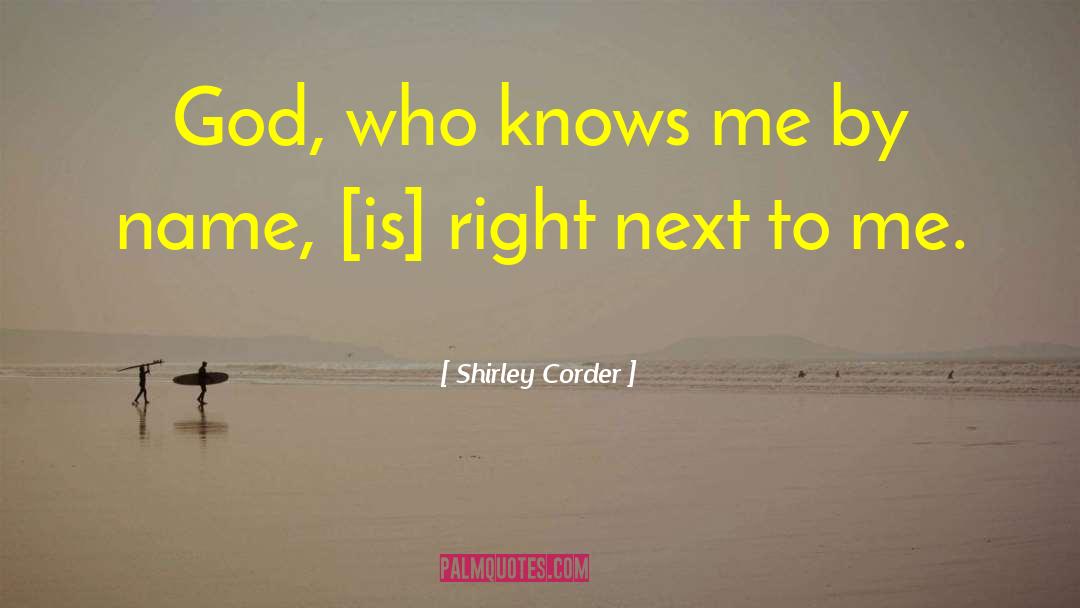 Shirley Corder Quotes: God, who knows me by