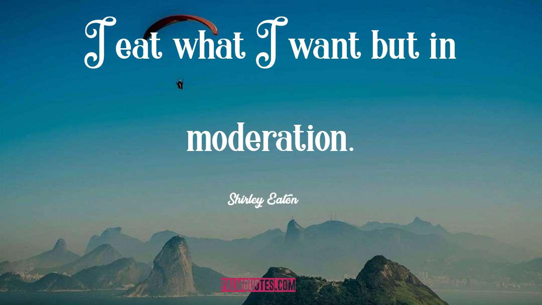 Shirley Eaton Quotes: I eat what I want