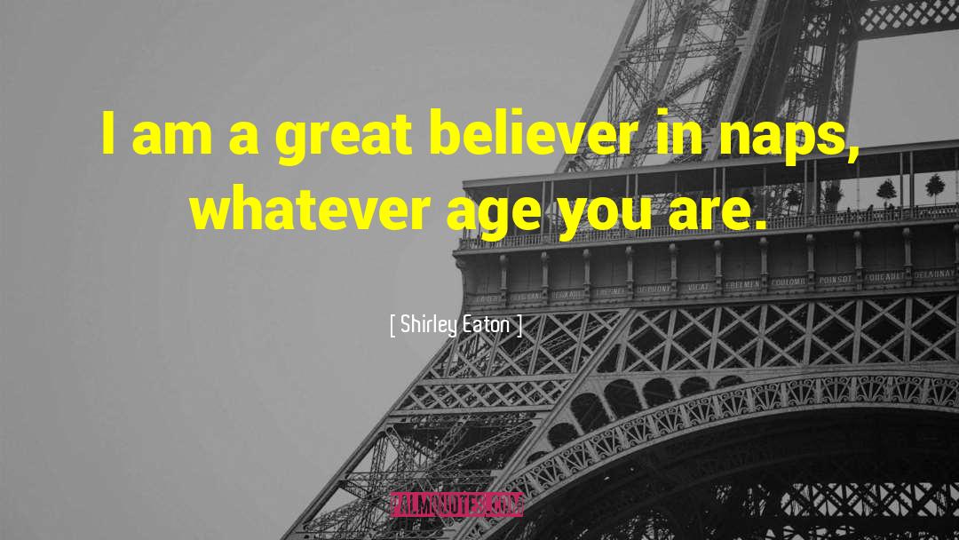 Shirley Eaton Quotes: I am a great believer
