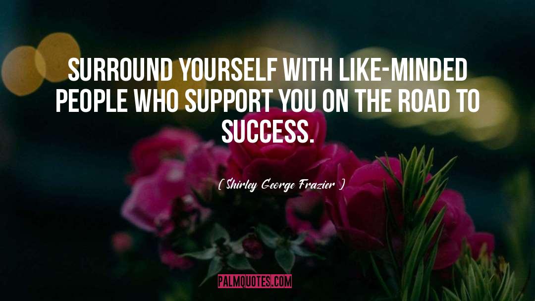 Shirley George Frazier Quotes: Surround yourself with like-minded people