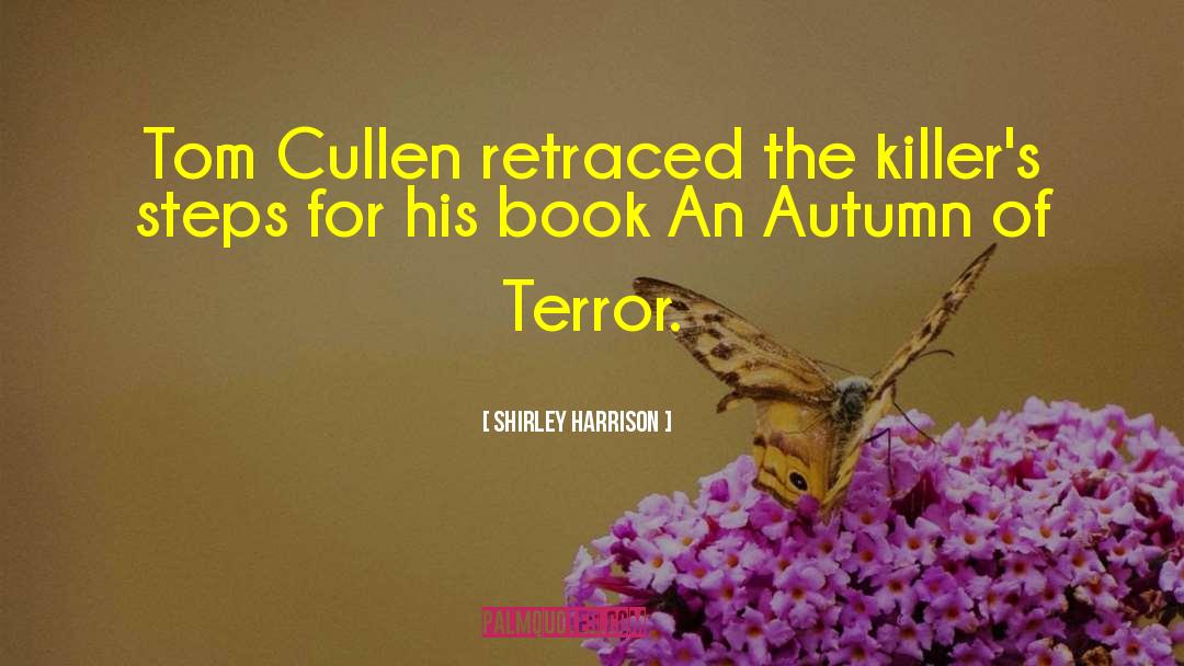 Shirley Harrison Quotes: Tom Cullen retraced the killer's