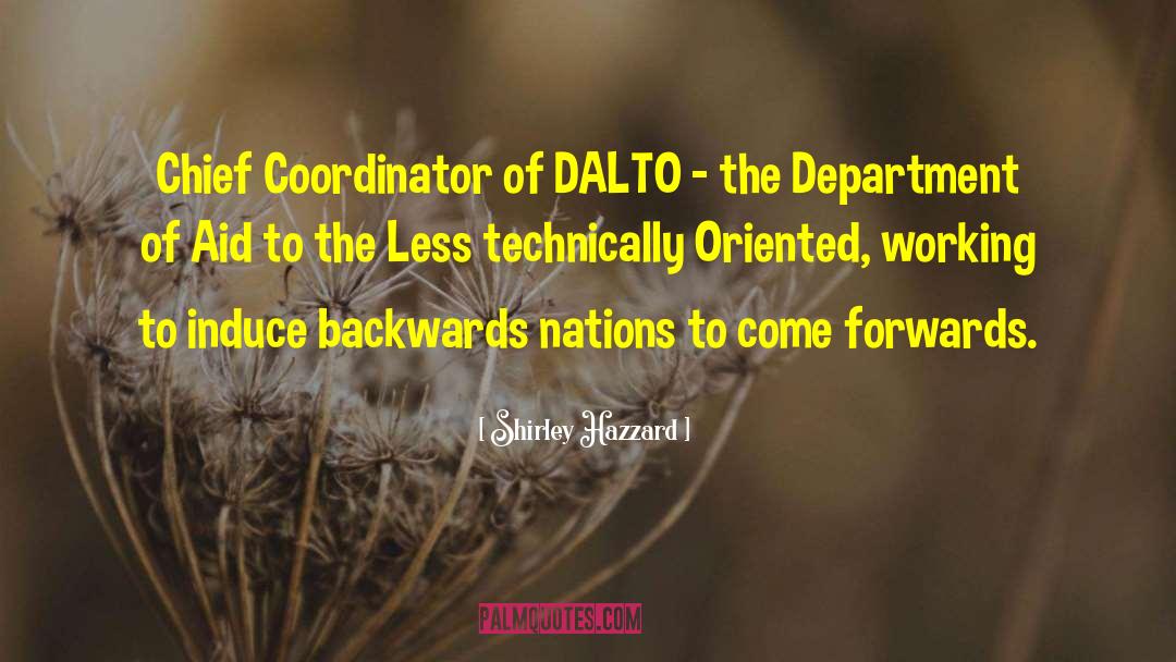 Shirley Hazzard Quotes: Chief Coordinator of DALTO –