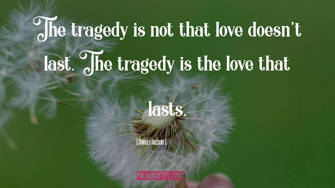 Shirley Hazzard Quotes: The tragedy is not that