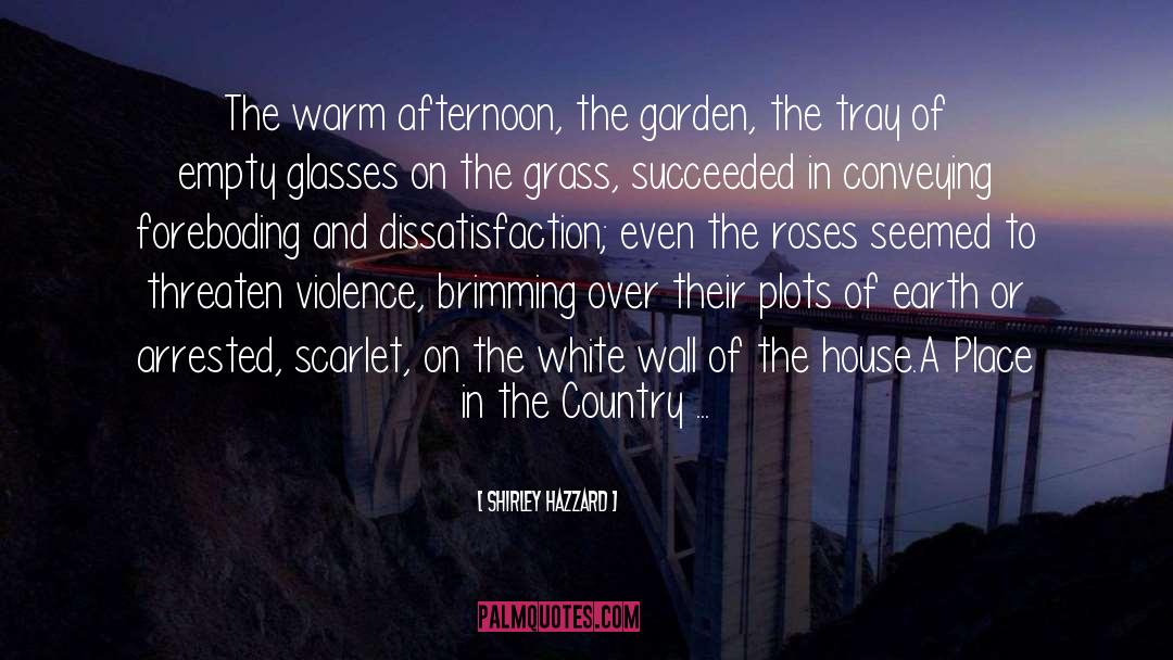 Shirley Hazzard Quotes: The warm afternoon, the garden,