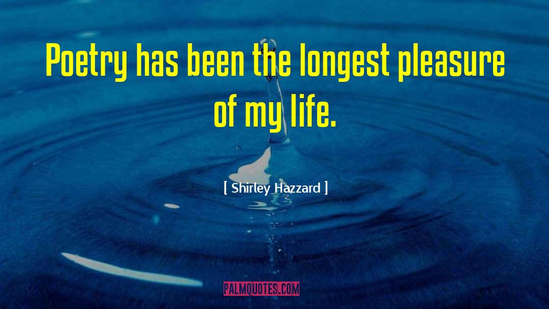 Shirley Hazzard Quotes: Poetry has been the longest