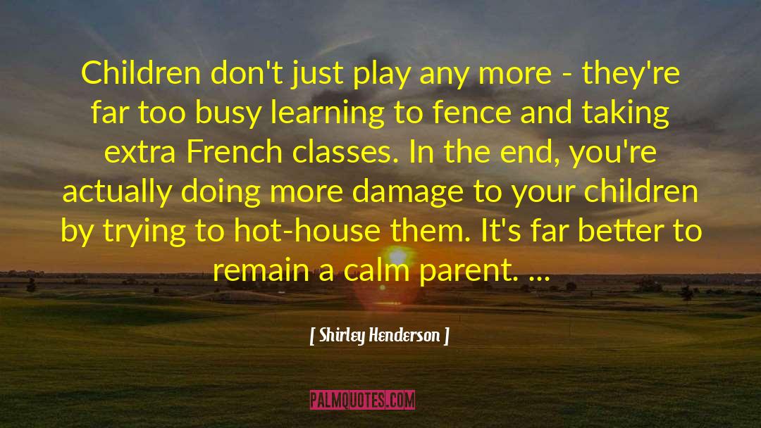 Shirley Henderson Quotes: Children don't just play any