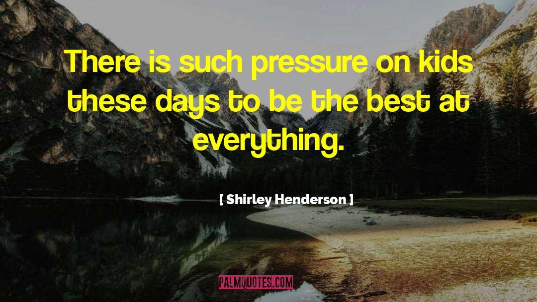 Shirley Henderson Quotes: There is such pressure on
