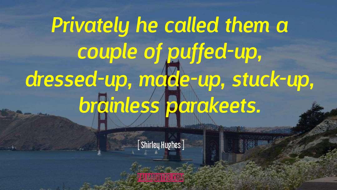 Shirley Hughes Quotes: Privately he called them a
