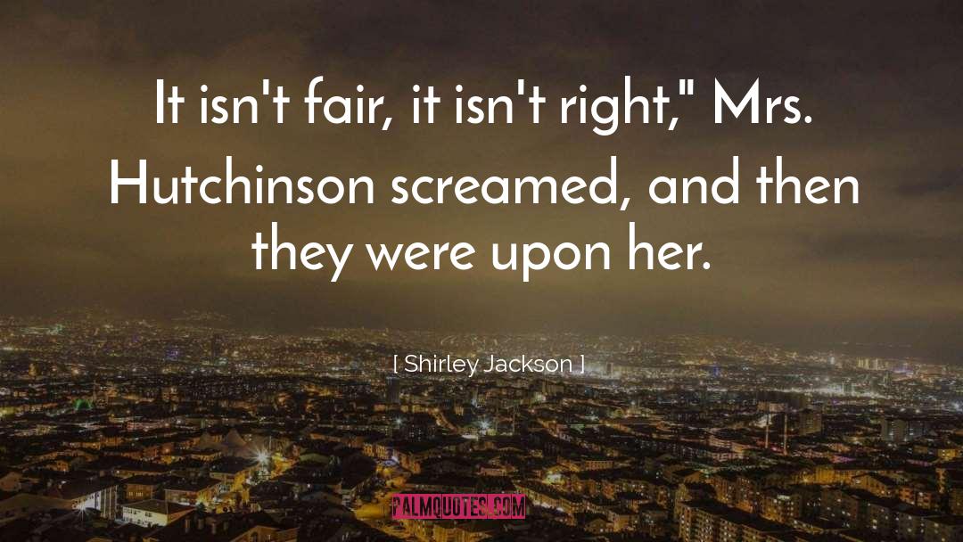 Shirley Jackson Quotes: It isn't fair, it isn't