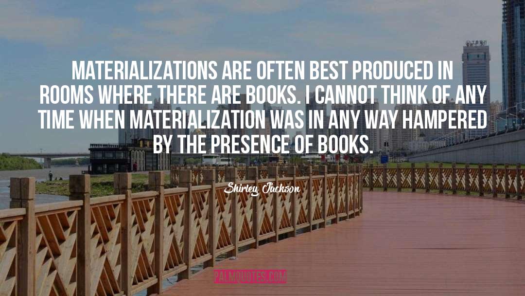 Shirley Jackson Quotes: Materializations are often best produced