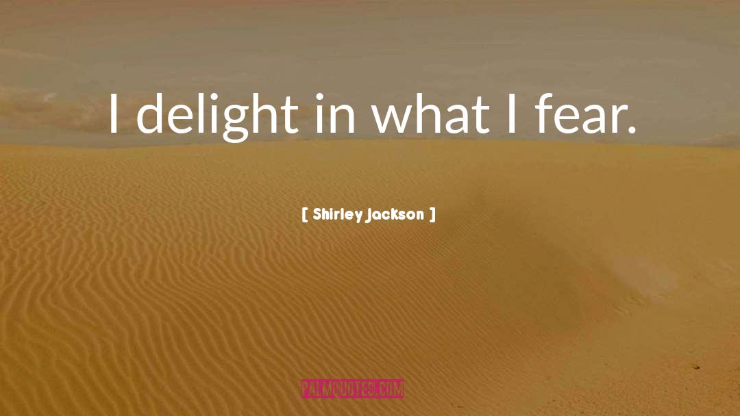 Shirley Jackson Quotes: I delight in what I
