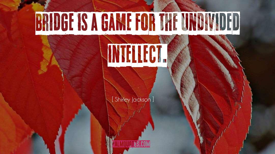 Shirley Jackson Quotes: Bridge is a game for