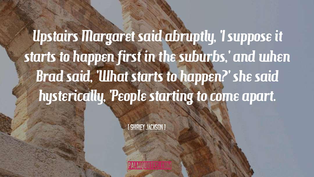 Shirley Jackson Quotes: Upstairs Margaret said abruptly, 'I