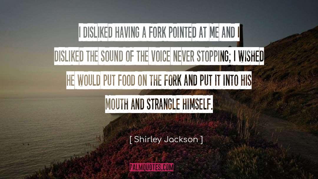 Shirley Jackson Quotes: I disliked having a fork