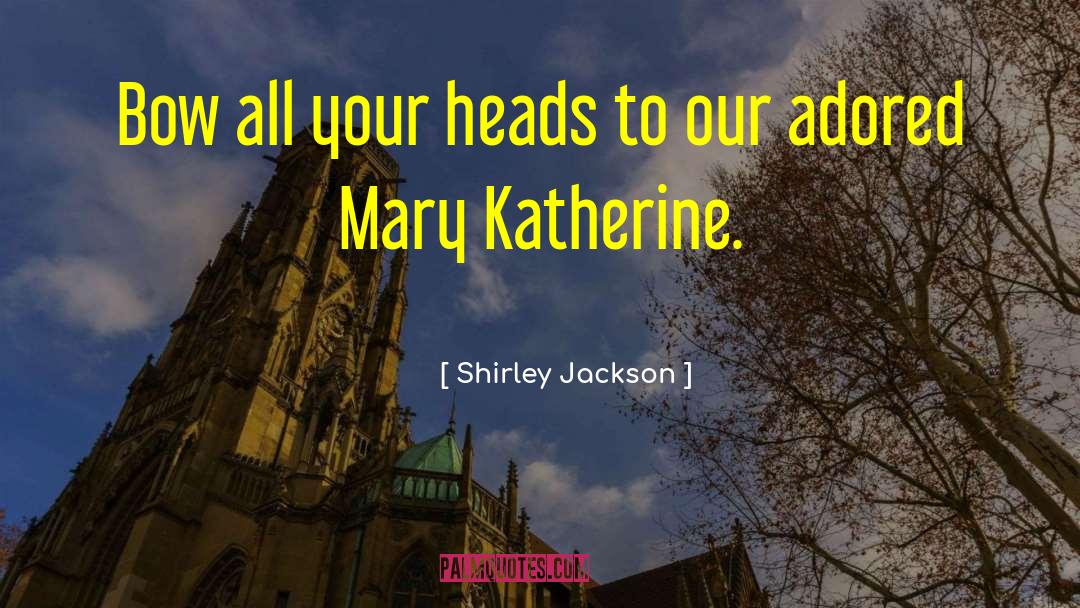 Shirley Jackson Quotes: Bow all your heads to