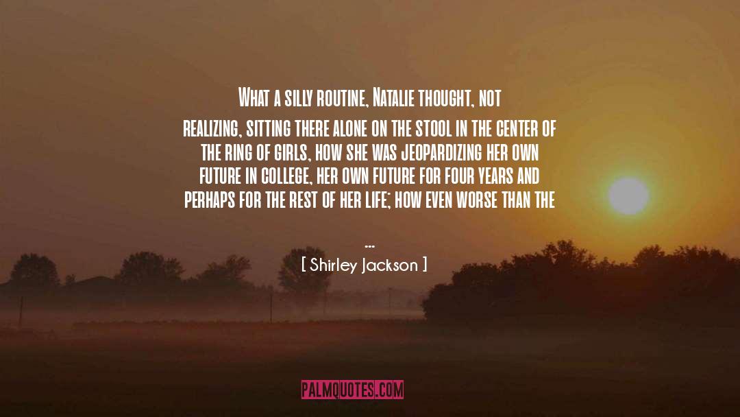 Shirley Jackson Quotes: What a silly routine, Natalie