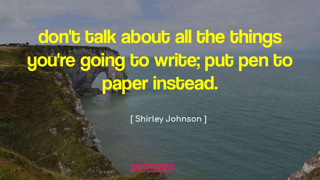 Shirley Johnson Quotes: don't talk about all the