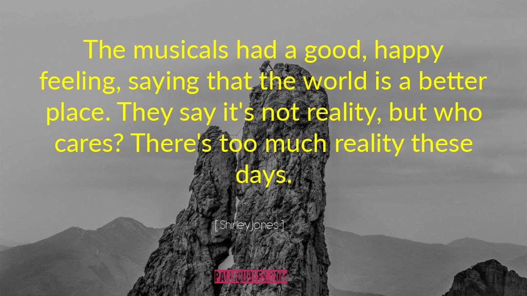 Shirley Jones Quotes: The musicals had a good,