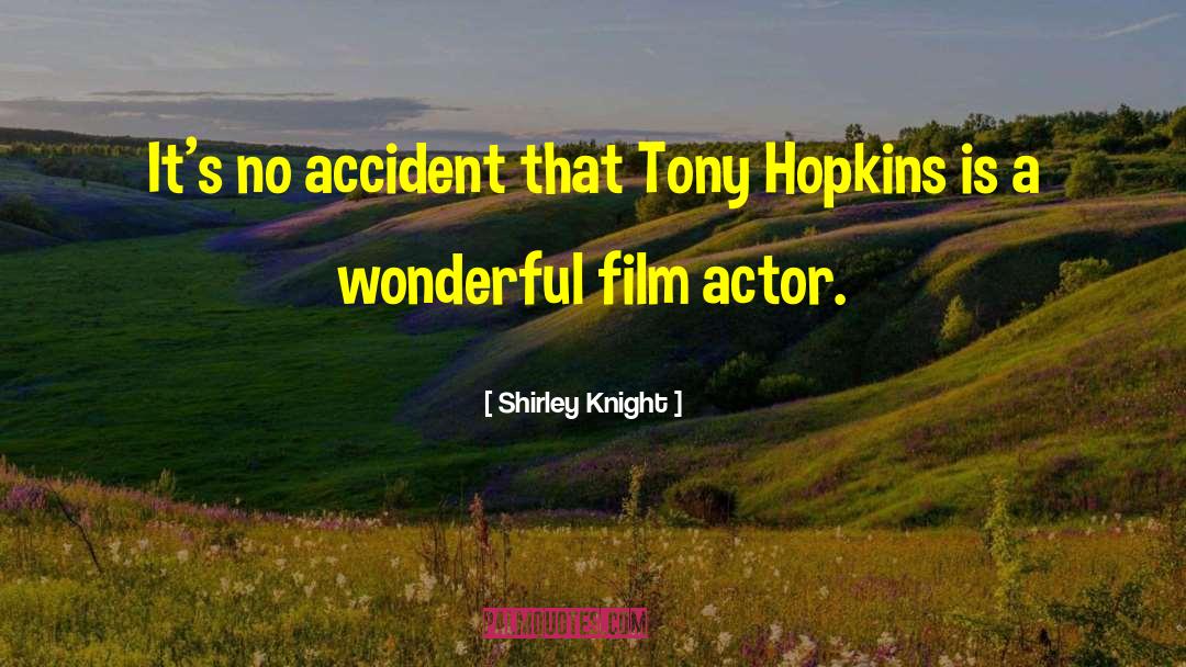 Shirley Knight Quotes: It's no accident that Tony