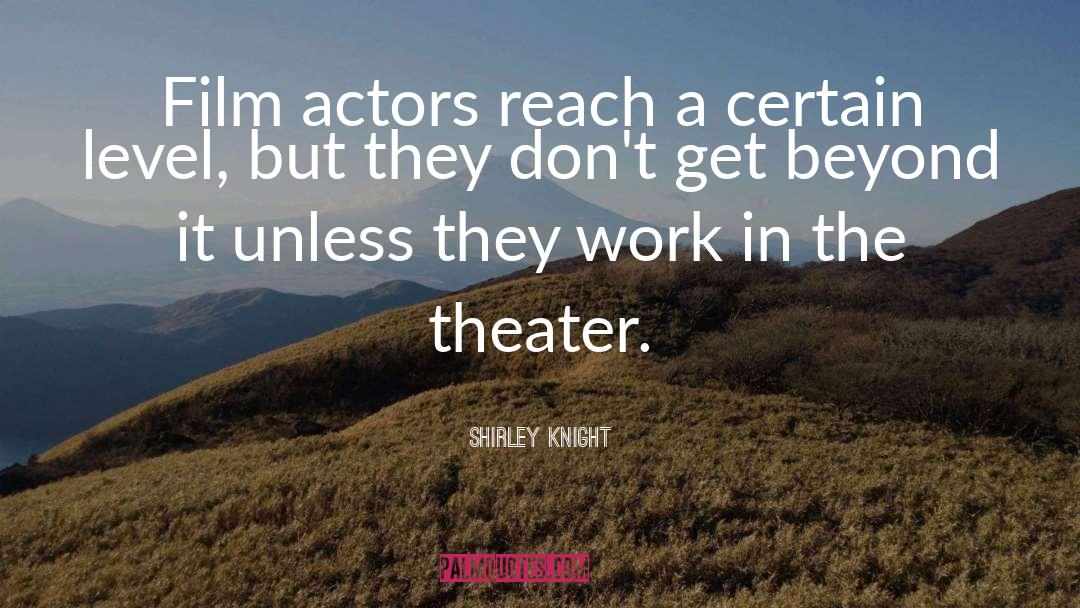 Shirley Knight Quotes: Film actors reach a certain