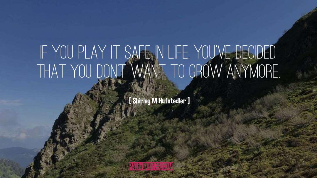 Shirley M Hufstedler Quotes: If you play it safe