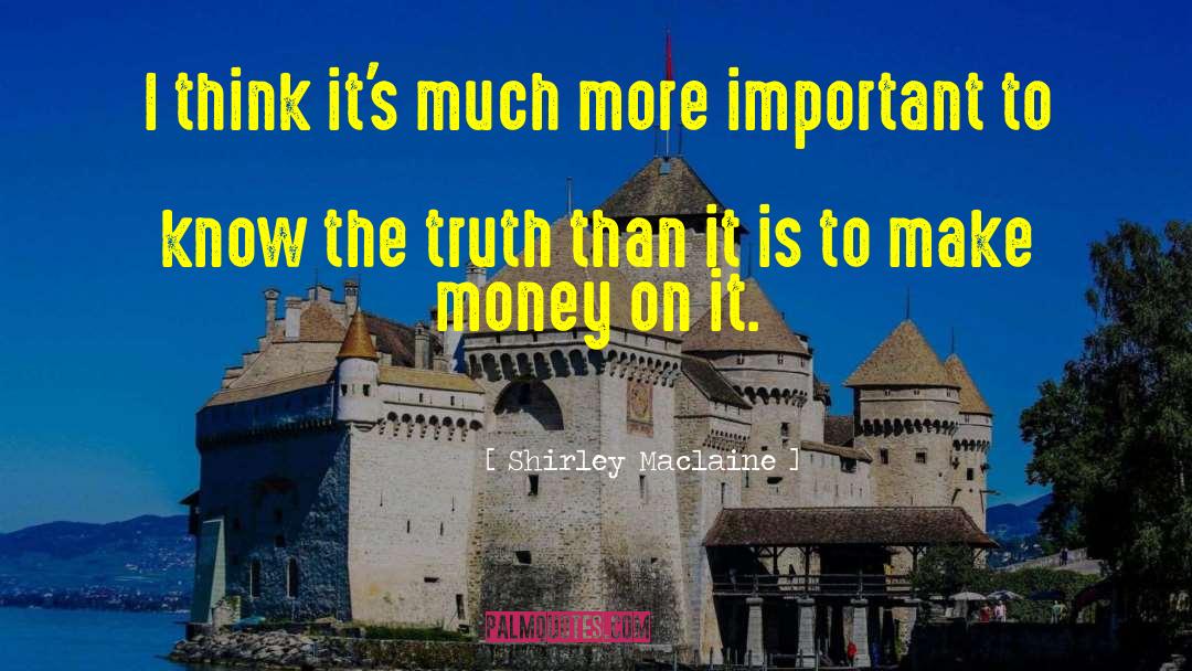 Shirley Maclaine Quotes: I think it's much more