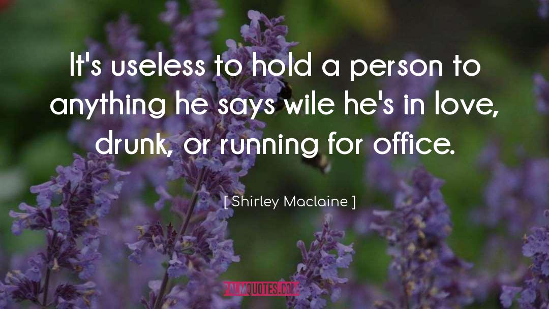 Shirley Maclaine Quotes: It's useless to hold a